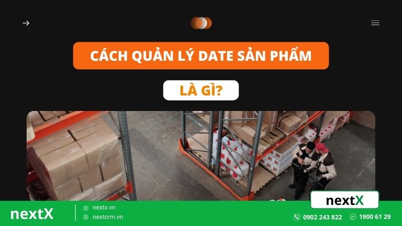 3 cách quản lý date sản phẩm giúp giảm thất thoát hiệu quả