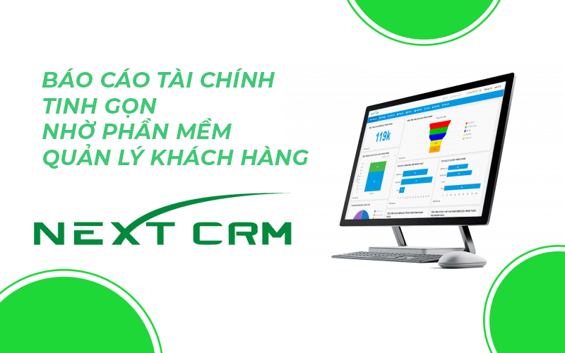 Báo cáo tài chính “tinh gọn” nhờ phần mềm quản lý NextCRM