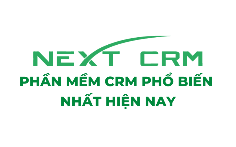 Phần mềm chăm sóc khách hàng NextCRM phổ biến nhất hiện nay