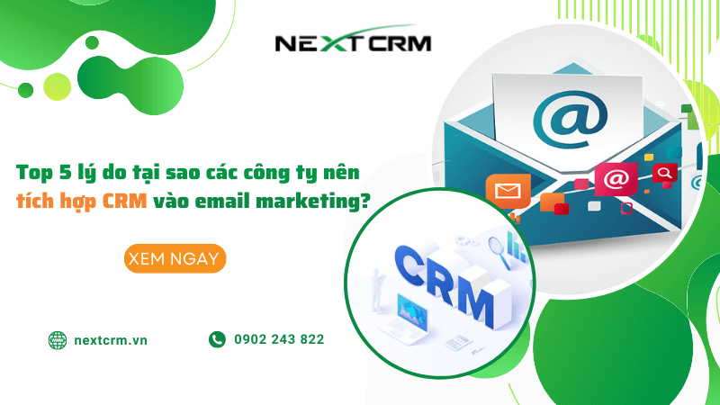 Top 5 lý do tại sao các công ty nên tích hợp CRM vào email marketing?