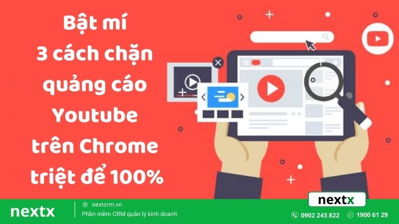 Bật mí 3 cách chặn quảng cáo Youtube trên Chrome triệt để 100%