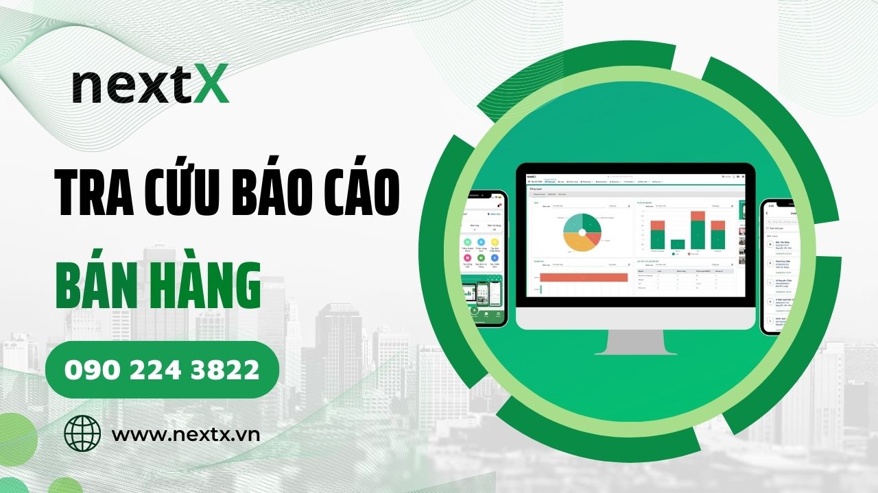 [NextX bán hàng] Tính năng tra cứu báo cáo bán hàng