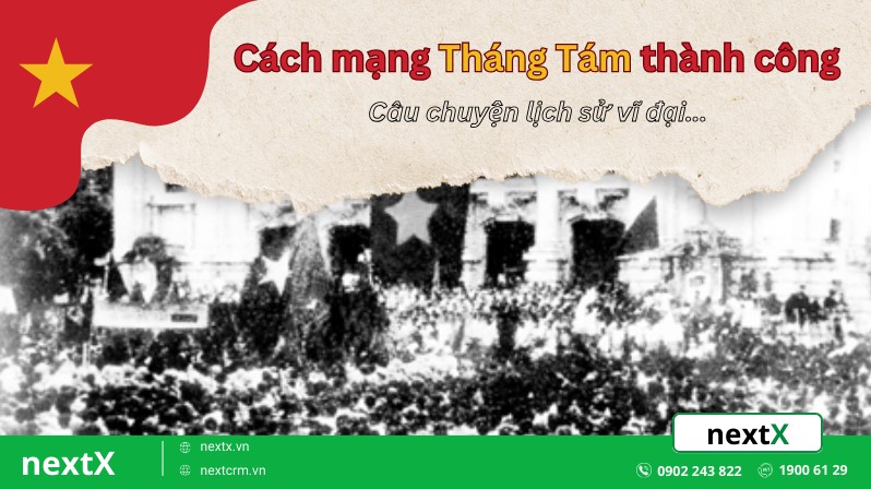 Cách mạng Tháng Tám thành công – câu chuyện lịch sử vĩ đại Việt Nam