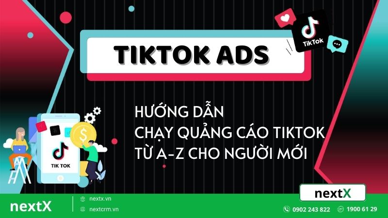 Hướng dẫn chạy quảng cáo Tiktok từ A-Z cho người mới hiệu quả tối ưu