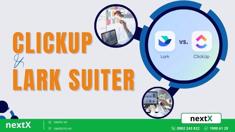 Lark và ClickUp khác nhau thế nào? Đâu là công cụ hiệu quả cao nhất?