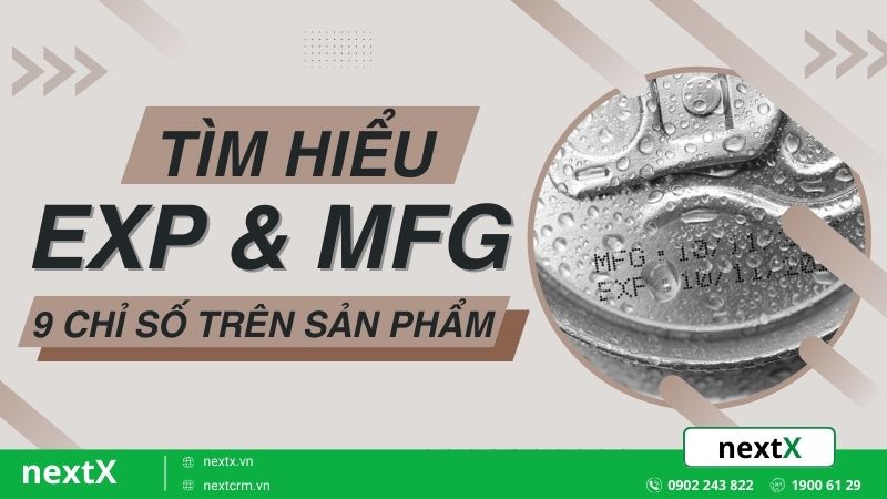 EXP và MFG là gì? 9+ Chỉ số quan trọng liên quan đến sản phẩm cần chú ý