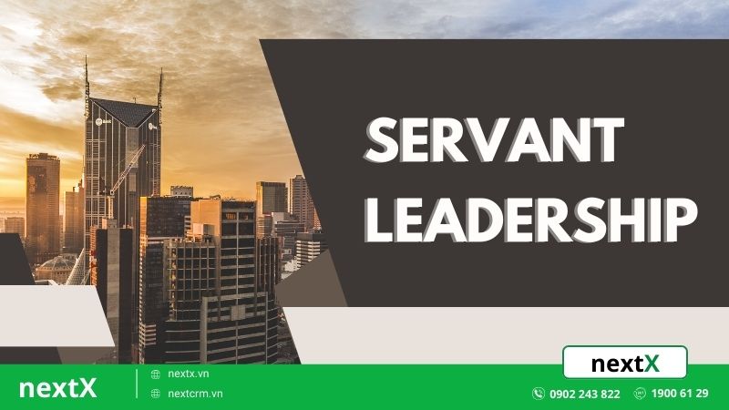 Servant Leadership chìa khóa lãnh đạo phát triển đội ngũ