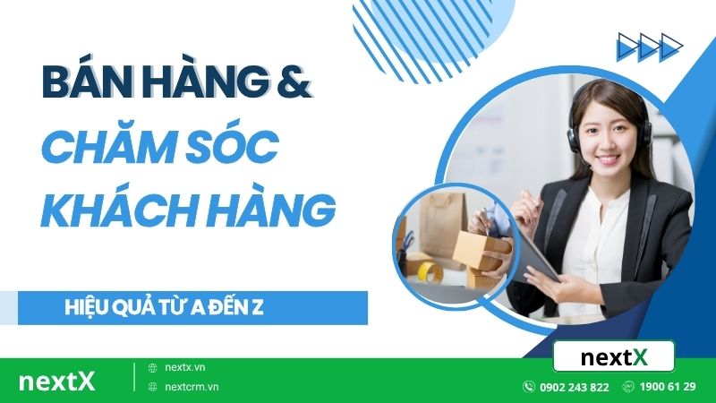 Bí quyết bán hàng và chăm sóc khách hàng hiệu quả từ A đến Z