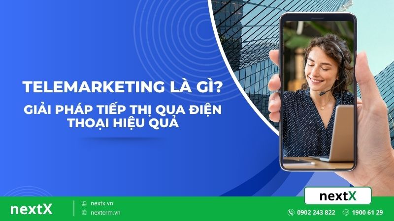 Telemarketing là gì? Giải pháp tiếp thị qua điện thoại hiệu quả