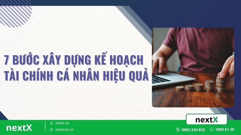 7 Bước xây dựng kế hoạch tài chính cá nhân hiệu quả